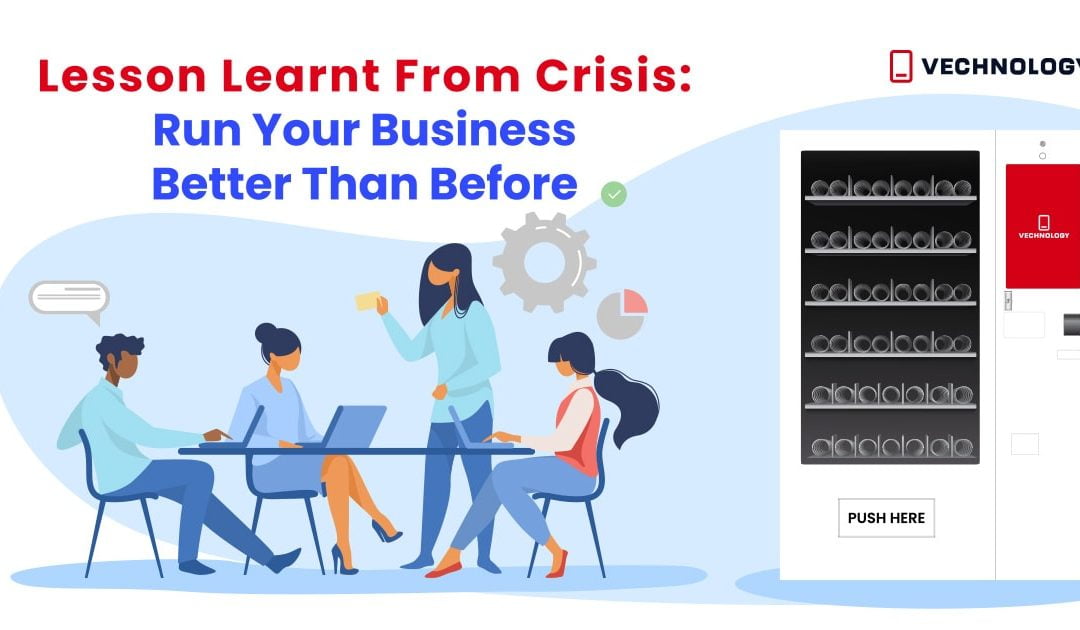Lesson Learnt From Crisis: Run Your Business Better Than Before